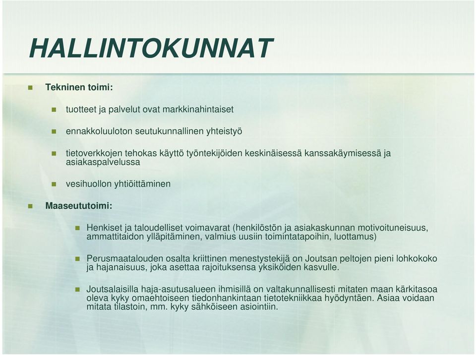 toimintatapoihin, luottamus) Perusmaatalouden osalta kriittinen menestystekijä on Joutsan peltojen pieni lohkokoko ja hajanaisuus, joka asettaa rajoituksensa yksiköiden kasvulle.
