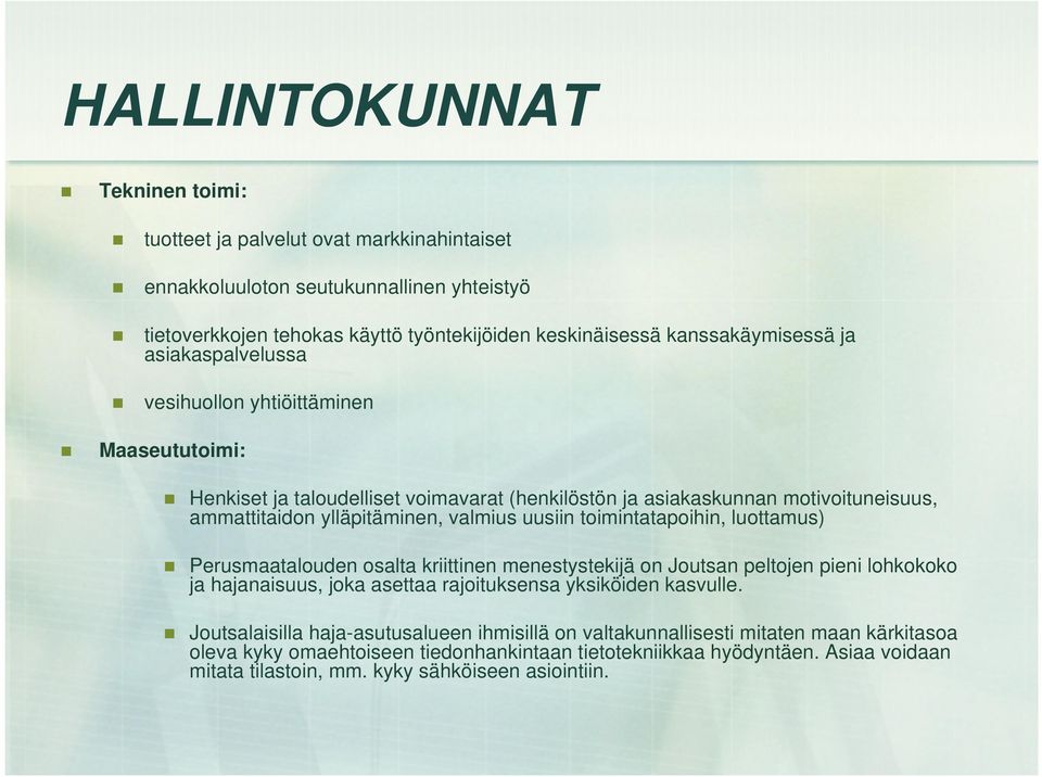 toimintatapoihin, luottamus) Perusmaatalouden osalta kriittinen menestystekijä on Joutsan peltojen pieni lohkokoko ja hajanaisuus, joka asettaa rajoituksensa yksiköiden kasvulle.