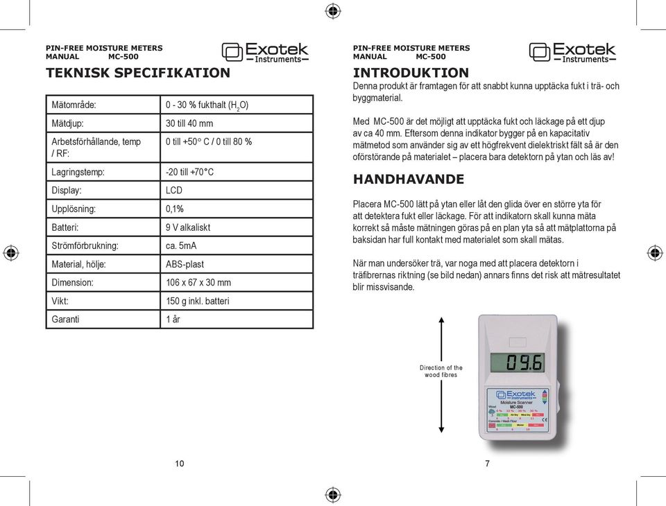 batteri 1 år PIN-FREE MOISTURE METERS INTRODUKTION Denna produkt är framtagen för att snabbt kunna upptäcka fukt i trä- och byggmaterial.