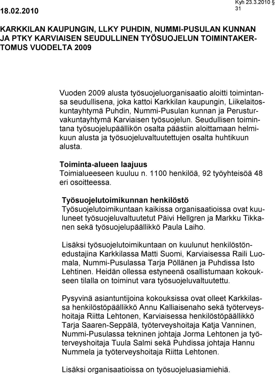 toimintansa seudullisena, joka kattoi Karkkilan kaupungin, Liikelaitoskuntayhtymä Puhdin, Nummi-Pusulan kunnan ja Perusturvakuntayhtymä Karviaisen työsuojelun.