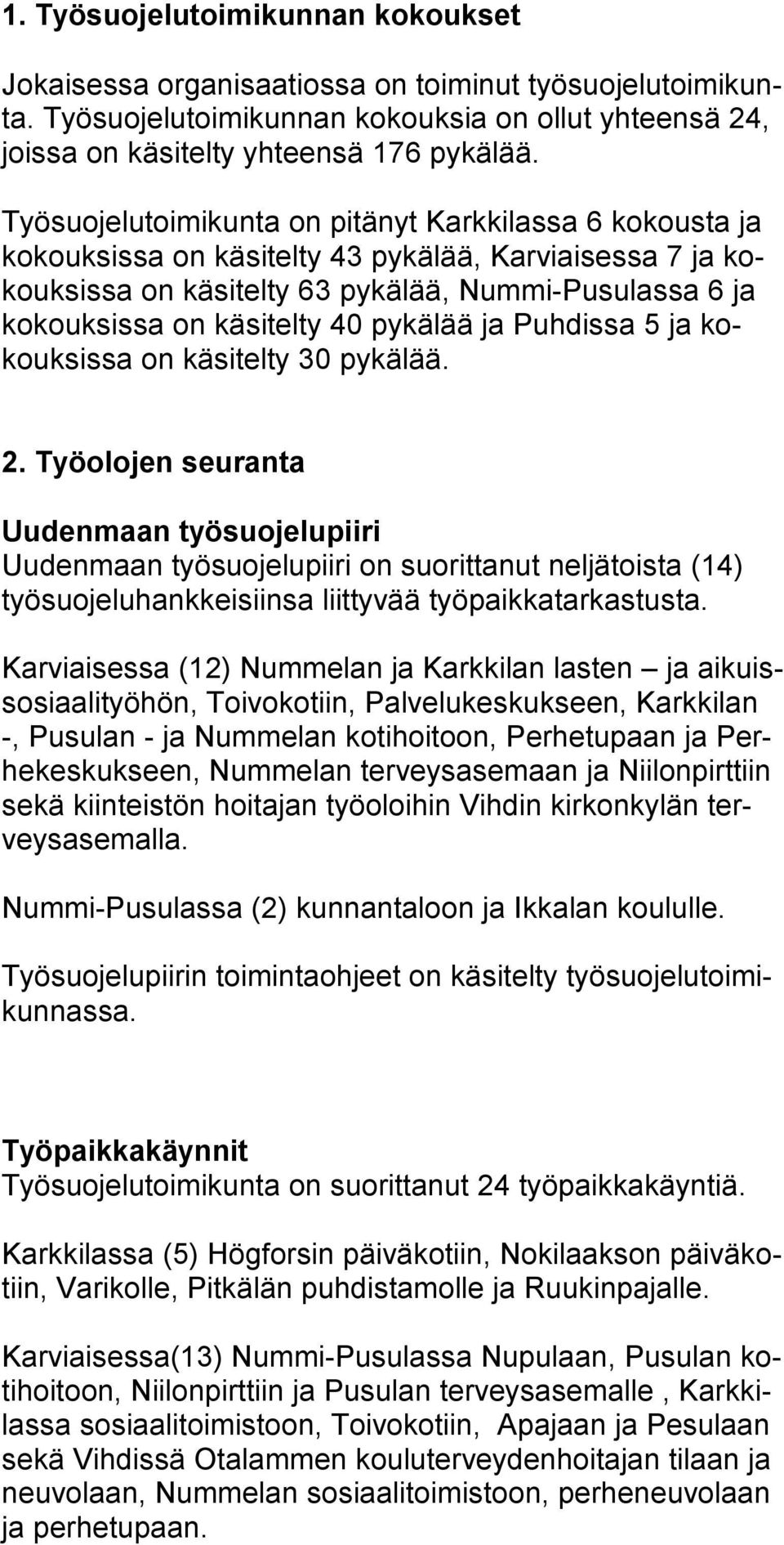 pykälää ja Puhdissa 5 ja kokouksissa on käsitelty 30 pykälää. 2.