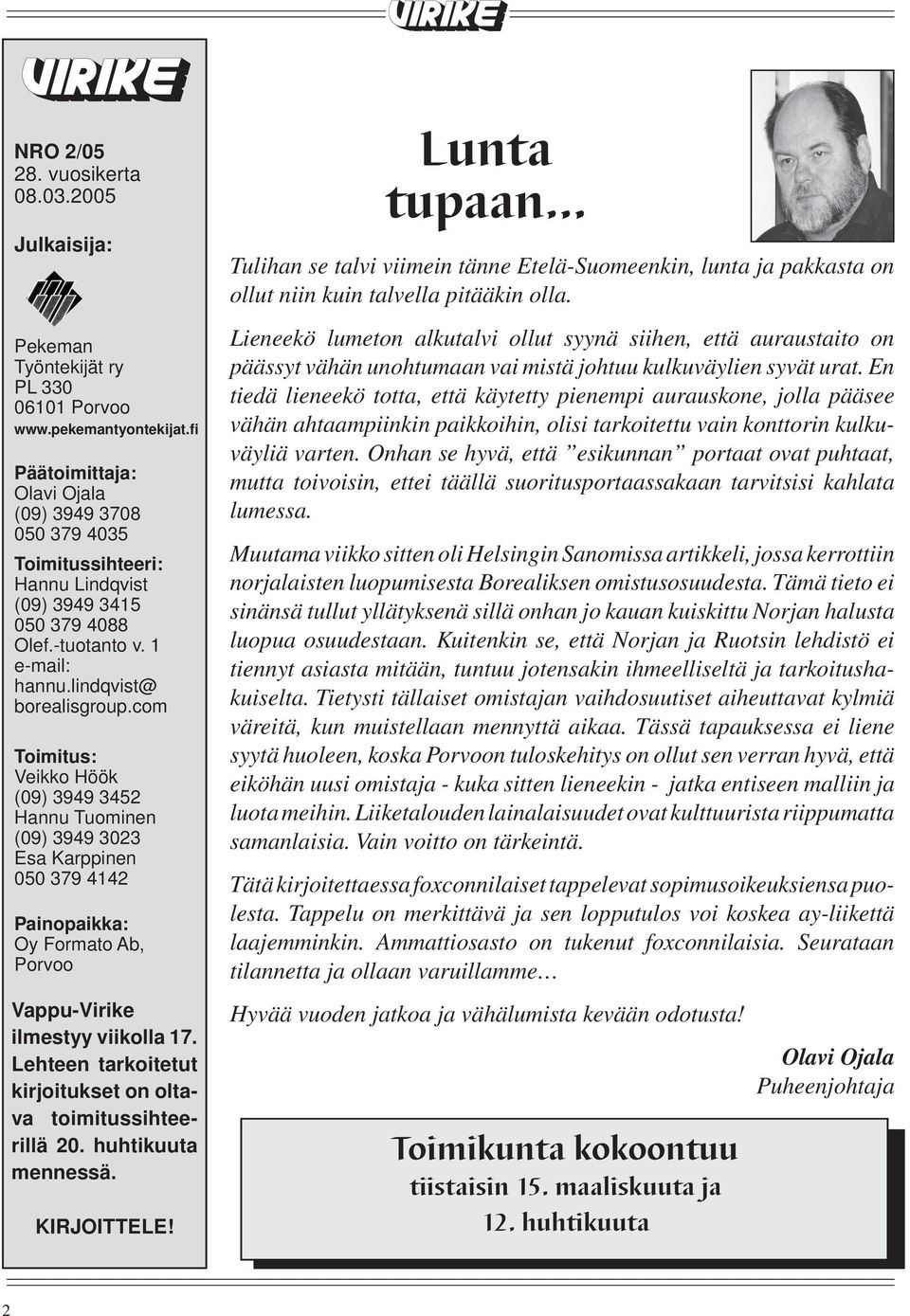 com Toimitus: Veikko Höök (09) 3949 3452 Hannu Tuominen (09) 3949 3023 Esa Karppinen 050 379 4142 Painopaikka: Oy Formato Ab, Porvoo Vappu-Virike ilmestyy viikolla 17.