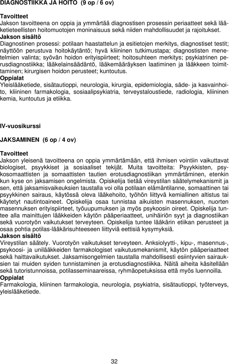 Diagnostinen prosessi: potilaan haastattelun ja esitietojen merkitys, diagnostiset testit; näyttöön perustuva hoitokäytäntö; hyvä kliininen tutkimustapa; diagnostisten menetelmien valinta; syövän