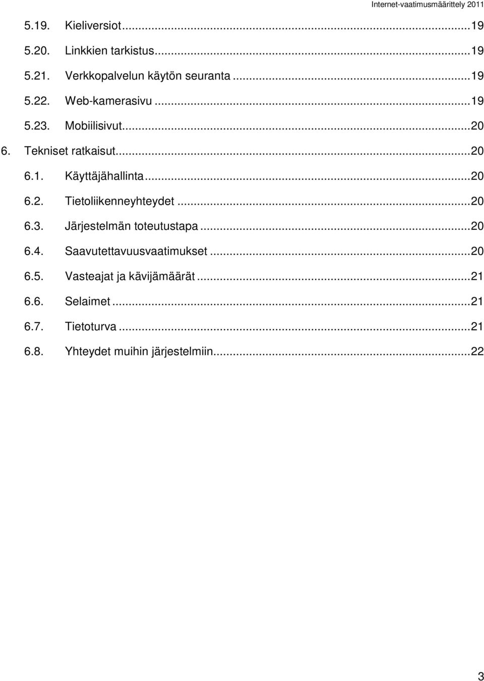 .. 20 6.3. Järjestelmän toteutustapa... 20 6.4. Saavutettavuusvaatimukset... 20 6.5.