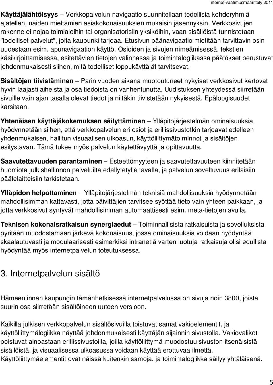 Etusivun päänavigaatio mietitään tarvittavin osin uudestaan esim. apunavigaation käyttö.