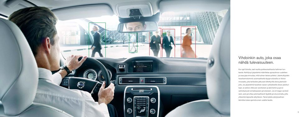 Jalankulkijoiden havaitsemistoiminto automaattisella täysjarrutuksella on Volvon innovaatio, joka tarkkailee jatkuvasti lähettyvillä olevia jalankulkijoita.