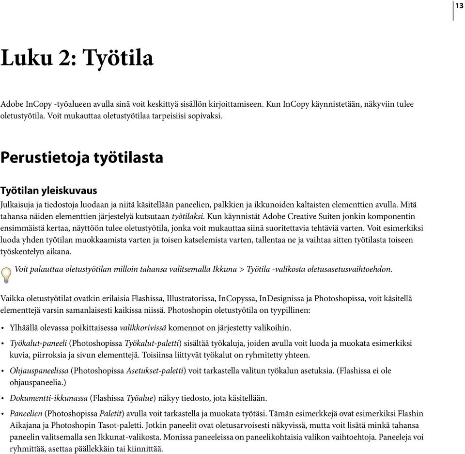 Perustietoja työtilasta Työtilan yleiskuvaus Julkaisuja ja tiedostoja luodaan ja niitä käsitellään paneelien, palkkien ja ikkunoiden kaltaisten elementtien avulla.