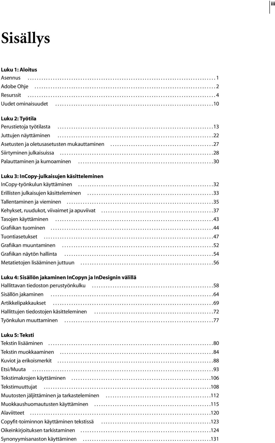 ................................................................... 13 Juttujen näyttäminen.................................................................... 22 Asetusten ja oletusasetusten mukauttaminen.