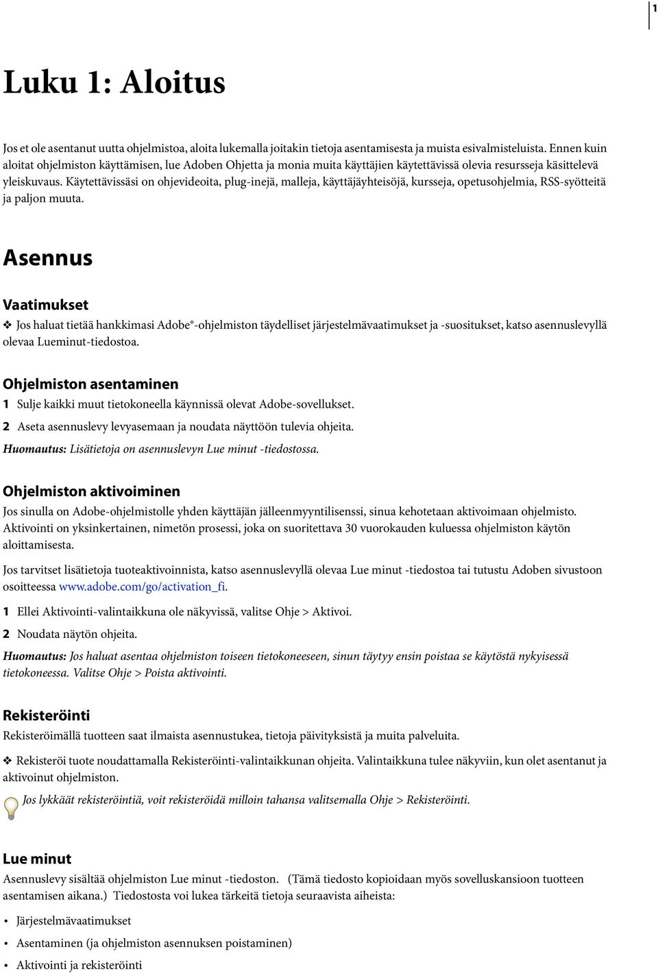 Käytettävissäsi on ohjevideoita, plug-inejä, malleja, käyttäjäyhteisöjä, kursseja, opetusohjelmia, RSS-syötteitä ja paljon muuta.