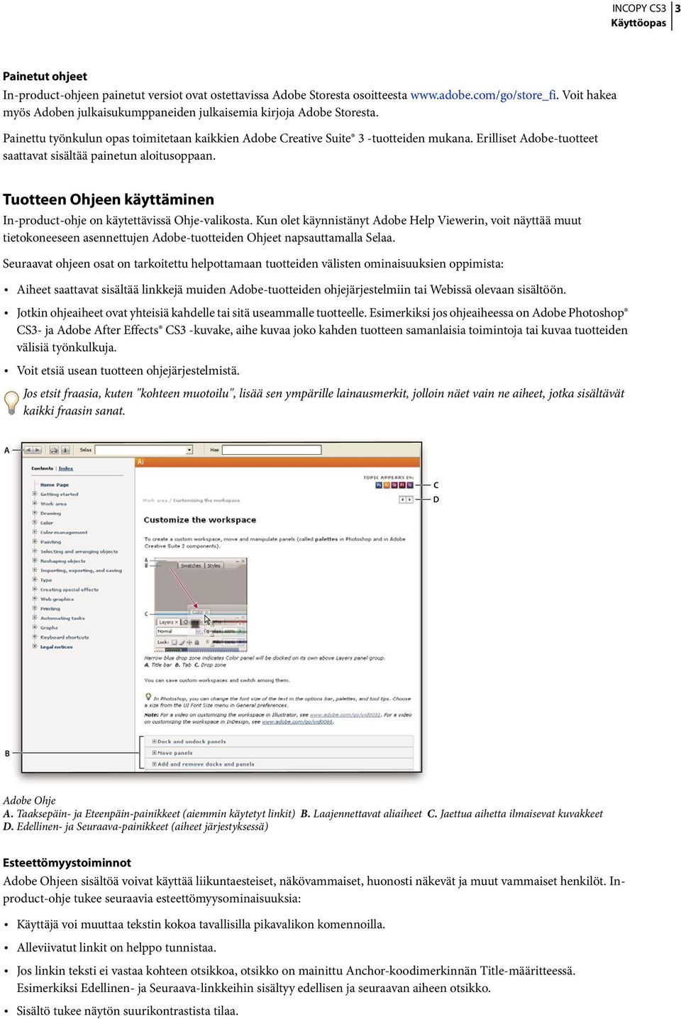 Erilliset Adobe-tuotteet saattavat sisältää painetun aloitusoppaan. Tuotteen Ohjeen käyttäminen In-product-ohje on käytettävissä Ohje-valikosta.
