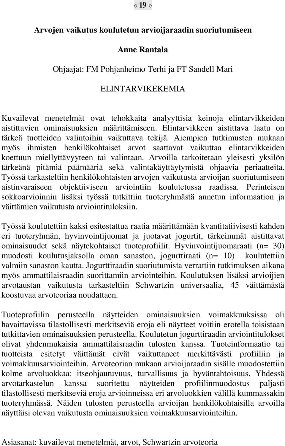 Aiempien tutkimusten mukaan myös ihmisten henkilökohtaiset arvot saattavat vaikuttaa elintarvikkeiden koettuun miellyttävyyteen tai valintaan.