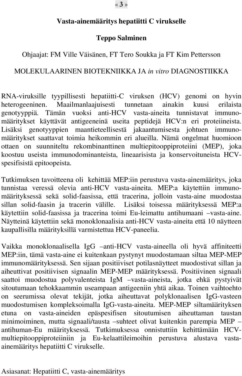 Tämän vuoksi anti-hcv vasta-aineita tunnistavat immunomääritykset käyttävät antigeeneinä useita peptidejä HCV:n eri proteiineista.