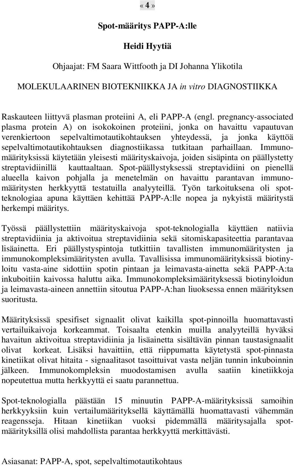 diagnostiikassa tutkitaan parhaillaan. Immunomäärityksissä käytetään yleisesti määrityskaivoja, joiden sisäpinta on päällystetty streptavidiinillä kauttaaltaan.