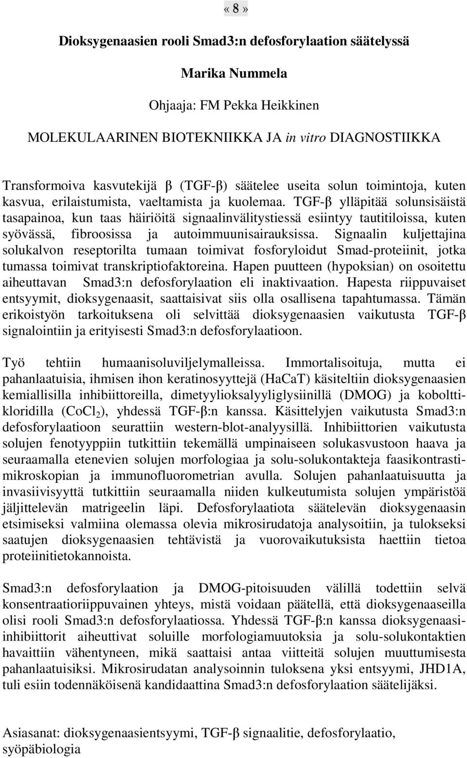 TGF-β ylläpitää solunsisäistä tasapainoa, kun taas häiriöitä signaalinvälitystiessä esiintyy tautitiloissa, kuten syövässä, fibroosissa ja autoimmuunisairauksissa.