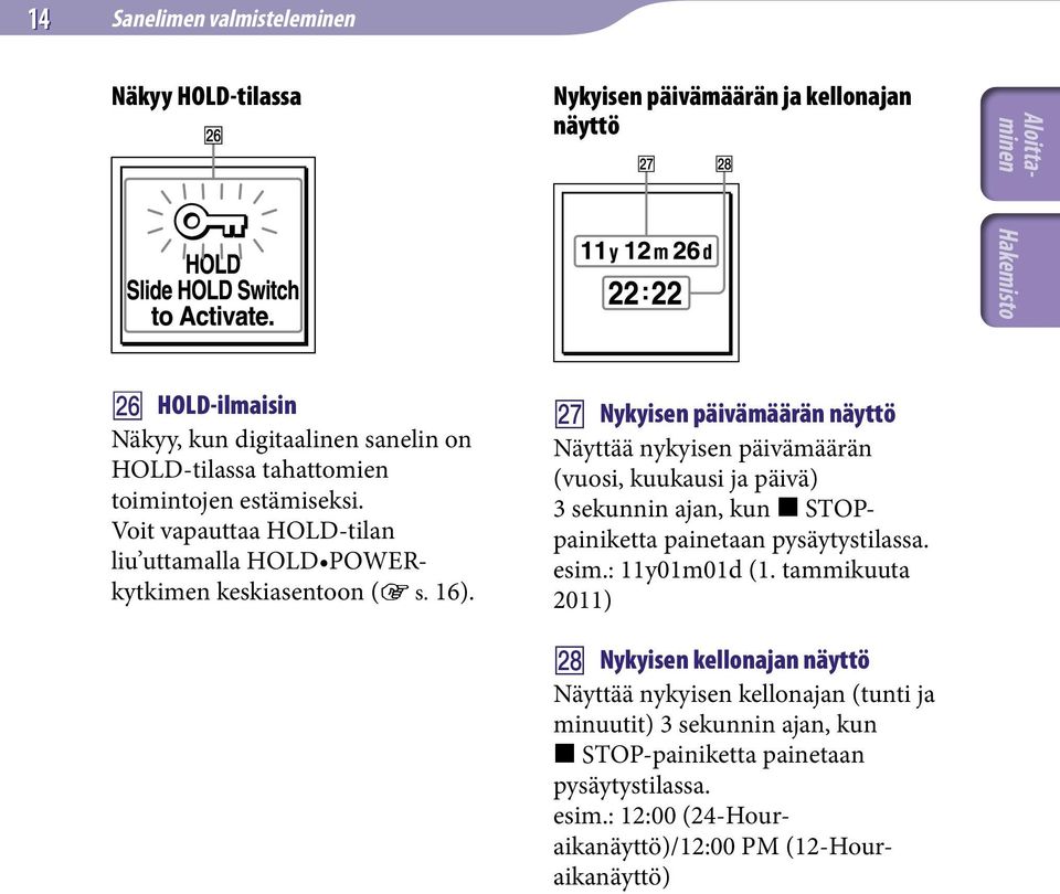Nykyisen päivämäärän näyttö Näyttää nykyisen päivämäärän (vuosi, kuukausi ja päivä) 3 sekunnin ajan, kun STOPpainiketta painetaan pysäytystilassa. esim.