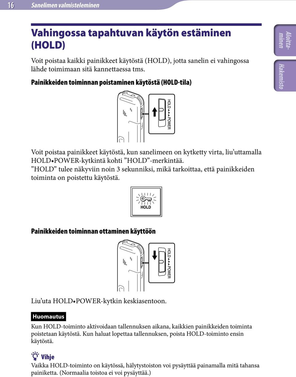 HOLD tulee näkyviin noin 3 sekunniksi, mikä tarkoittaa, että painikkeiden toiminta on poistettu käytöstä. Painikkeiden toiminnan ottaminen käyttöön Liu uta HOLD POWER-kytkin keskiasentoon.