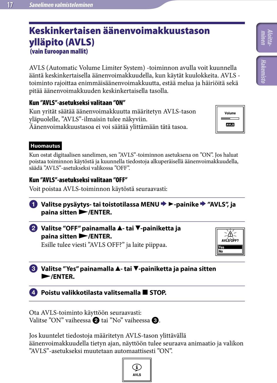 Kun AVLS -asetukseksi valitaan ON Kun yrität säätää äänenvoimakkuutta määritetyn AVLS-tason yläpuolelle, AVLS -ilmaisin tulee näkyviin. Äänenvoimakkuustasoa ei voi säätää ylittämään tätä tasoa.