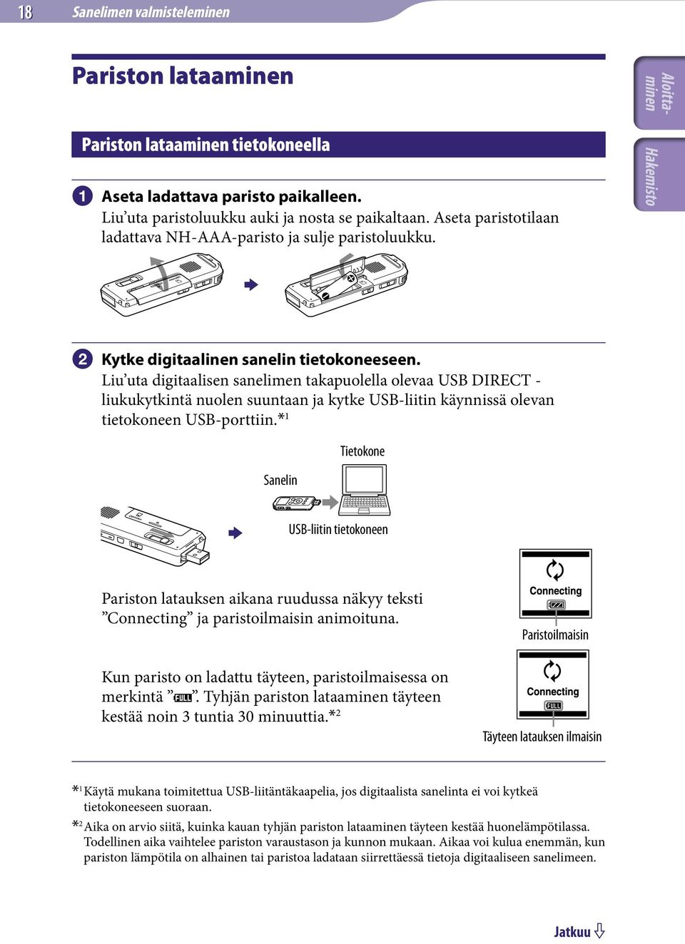 Liu uta digitaalisen sanelimen takapuolella olevaa USB DIRECT - liukukytkintä nuolen suuntaan ja kytke USB-liitin käynnissä olevan tietokoneen USB-porttiin.