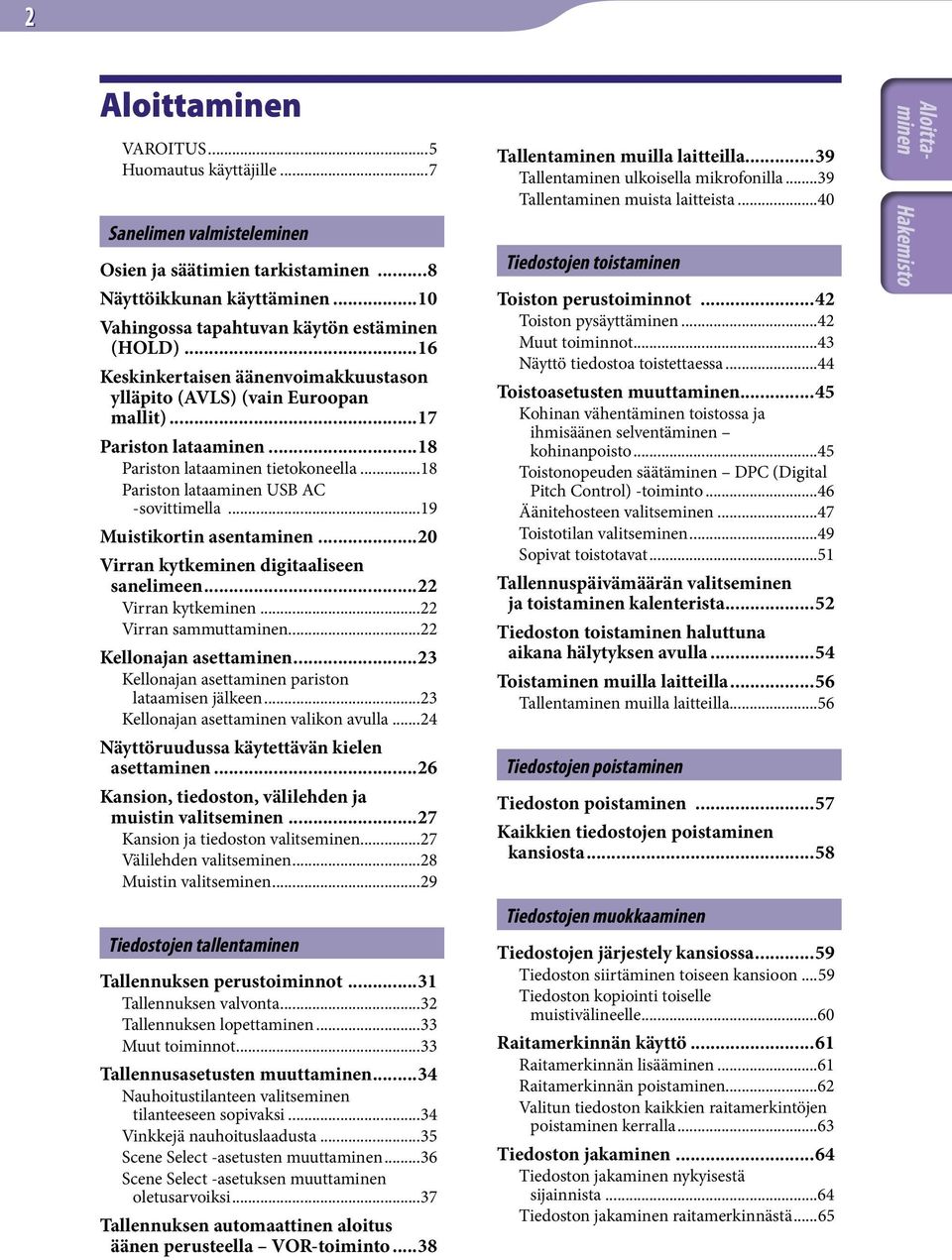 ..19 Muistikortin asentaminen...20 Virran kytkeminen digitaaliseen sanelimeen...22 Virran kytkeminen...22 Virran sammuttaminen...22 Kellonajan asettaminen.