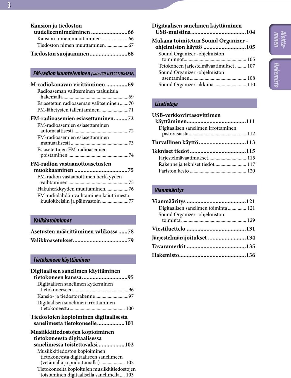 ..70 FM-lähetysten tallentaminen...71 FM-radioasemien esiasettaminen...72 FM-radioasemien esiasettaminen automaattisesti...72 FM-radioasemien esiasettaminen manuaalisesti.