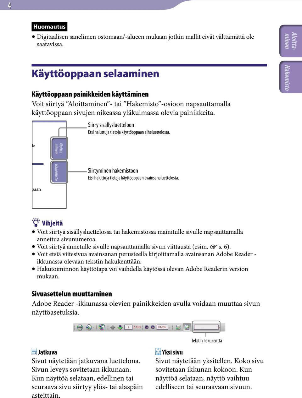 Siirry sisällysluetteloon Etsi haluttuja tietoja käyttöoppaan aiheluettelosta. Siirtyminen hakemistoon Etsi haluttuja tietoja käyttöoppaan avainsanaluettelosta.
