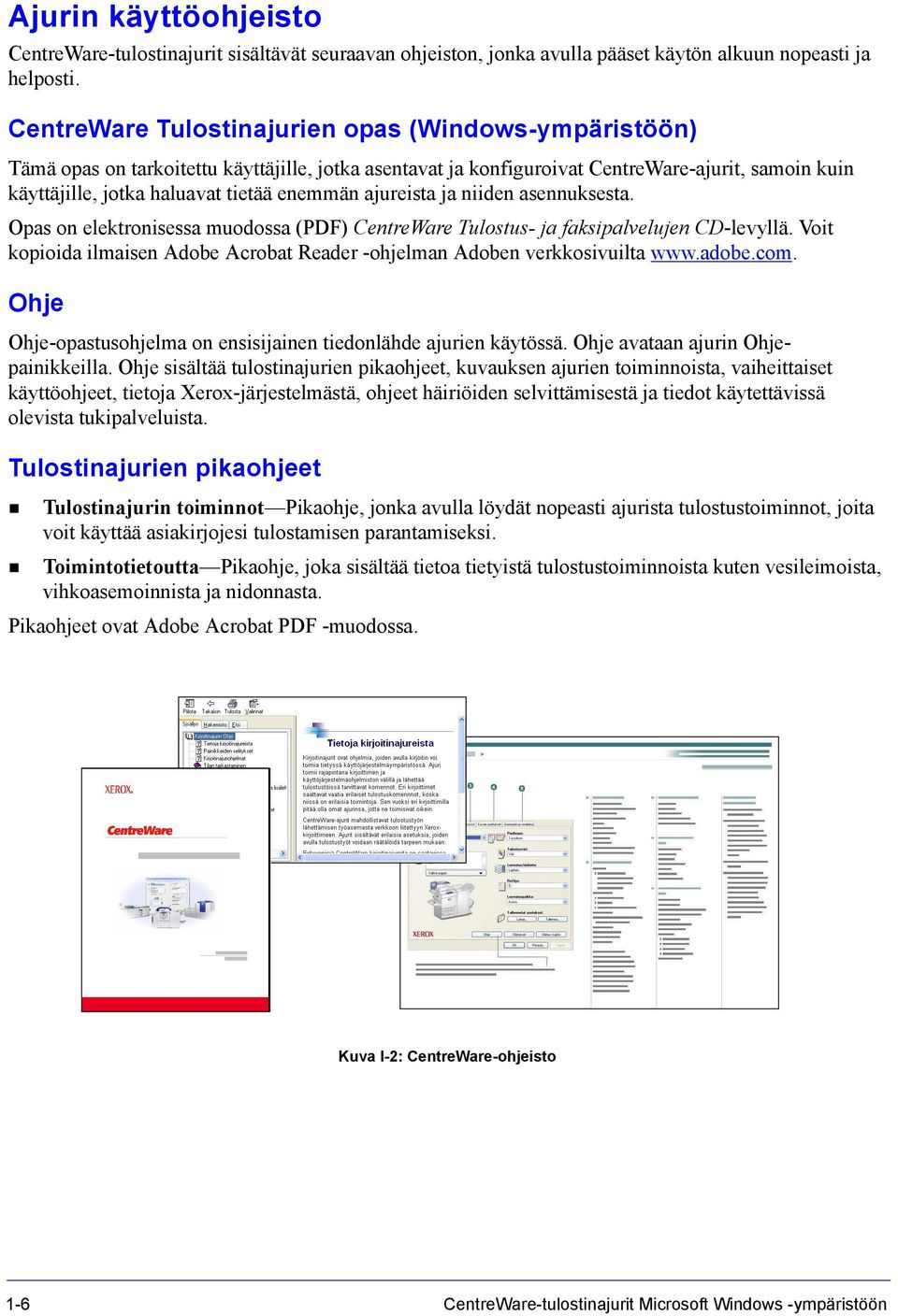 ajureista ja niiden asennuksesta. Opas on elektronisessa muodossa (PDF) CentreWare Tulostus- ja faksipalvelujen CD-levyllä.