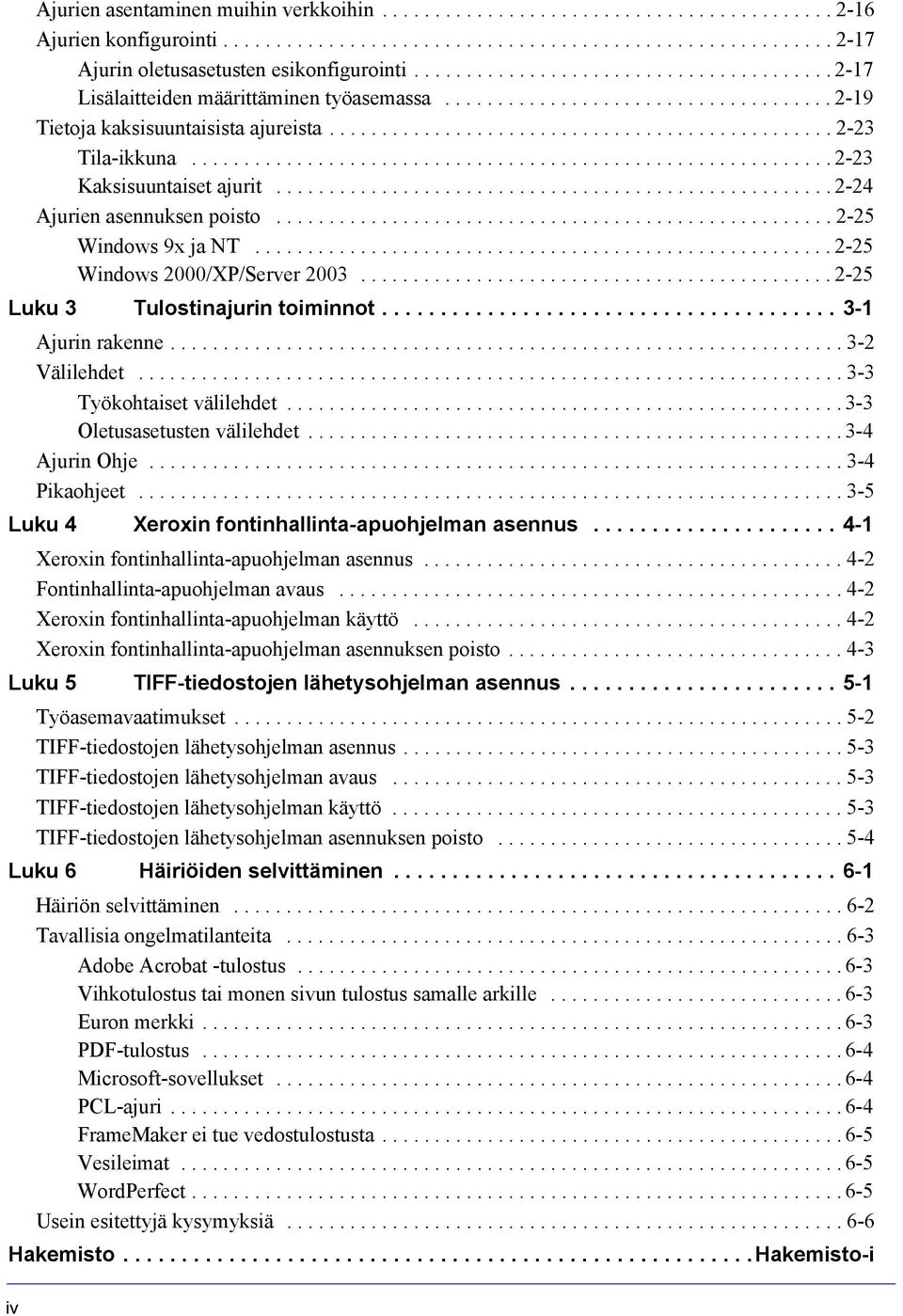 ............................................................ 2-23 Kaksisuuntaiset ajurit..................................................... 2-24 Ajurien asennuksen poisto..................................................... 2-25 Windows 9x ja NT.