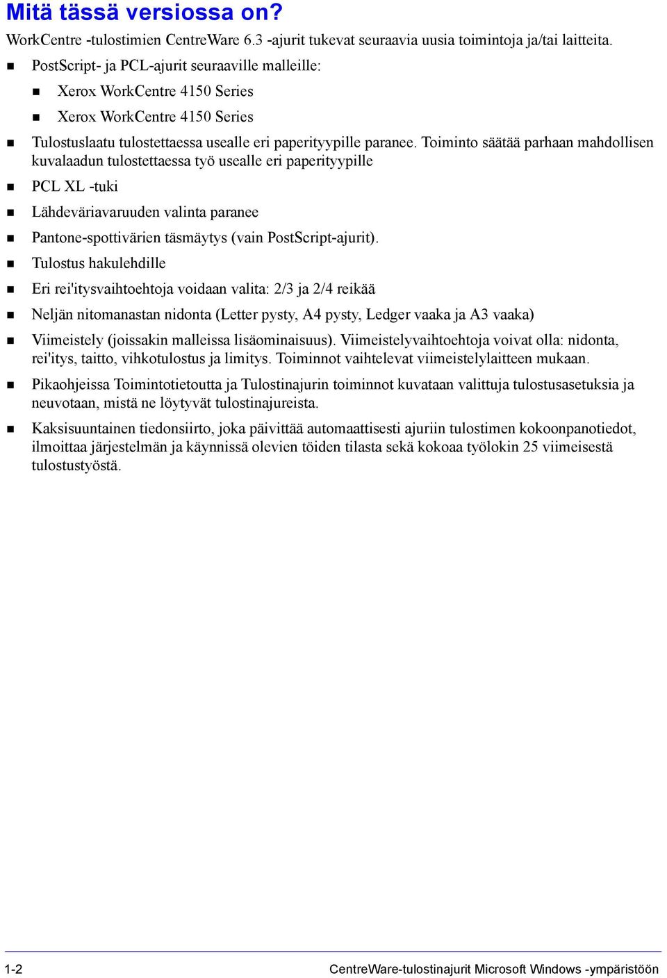 Toiminto säätää parhaan mahdollisen kuvalaadun tulostettaessa työ usealle eri paperityypille PCL XL -tuki Lähdeväriavaruuden valinta paranee Pantone-spottivärien täsmäytys (vain PostScript-ajurit).