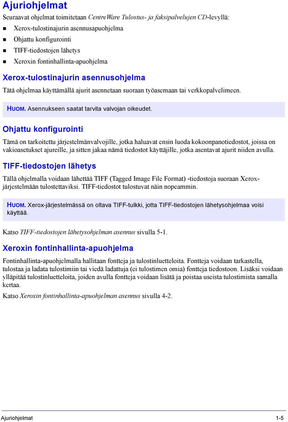 Ohjattu konfigurointi Tämä on tarkoitettu järjestelmänvalvojille, jotka haluavat ensin luoda kokoonpanotiedostot, joissa on vakioasetukset ajureille, ja sitten jakaa nämä tiedostot käyttäjille, jotka