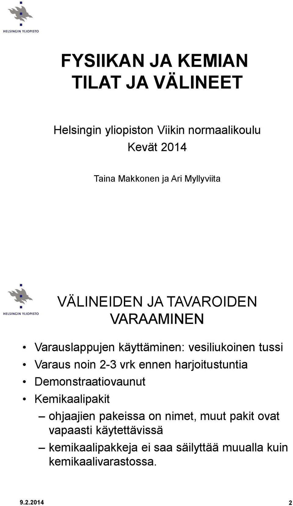 noin 2-3 vrk ennen harjoitustuntia Demonstraatiovaunut Kemikaalipakit ohjaajien pakeissa on nimet, muut