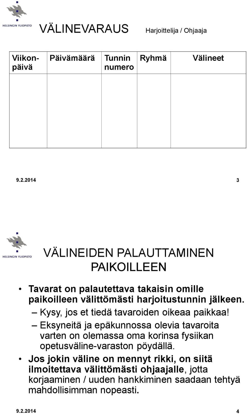 Kysy, jos et tiedä tavaroiden oikeaa paikkaa!