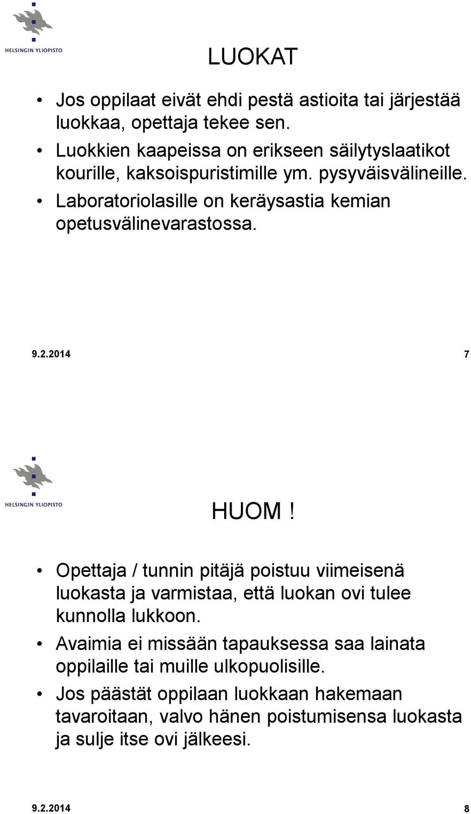 Laboratoriolasille on keräysastia kemian opetusvälinevarastossa. 9.2.2014 7 HUOM!