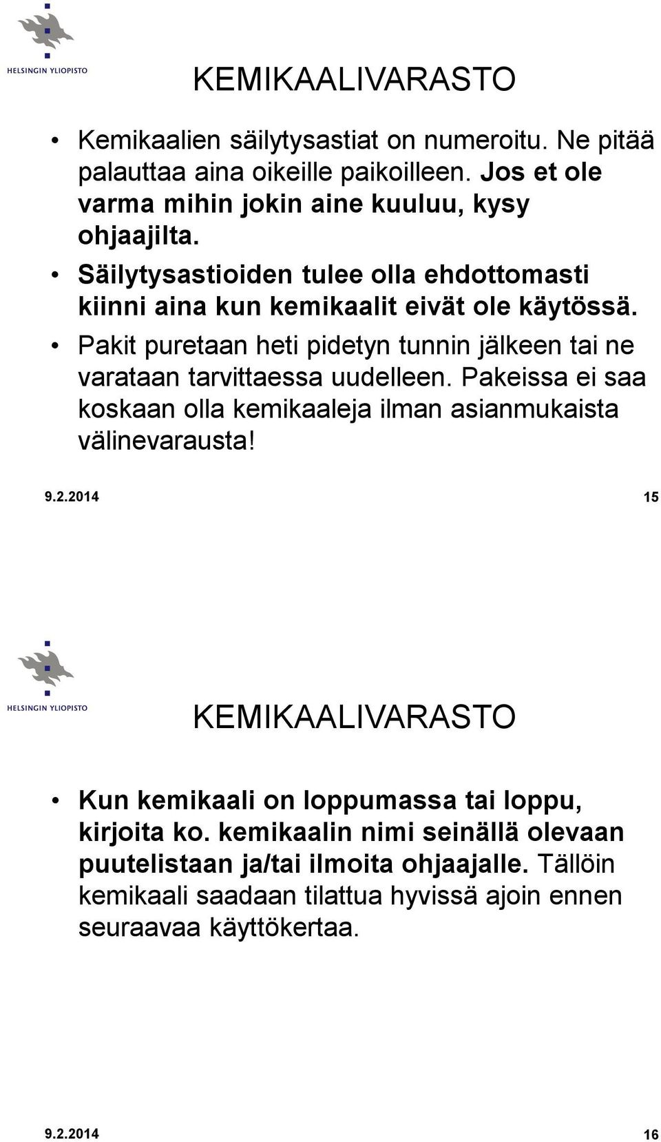 Pakit puretaan heti pidetyn tunnin jälkeen tai ne varataan tarvittaessa uudelleen. Pakeissa ei saa koskaan olla kemikaaleja ilman asianmukaista välinevarausta! 9.2.