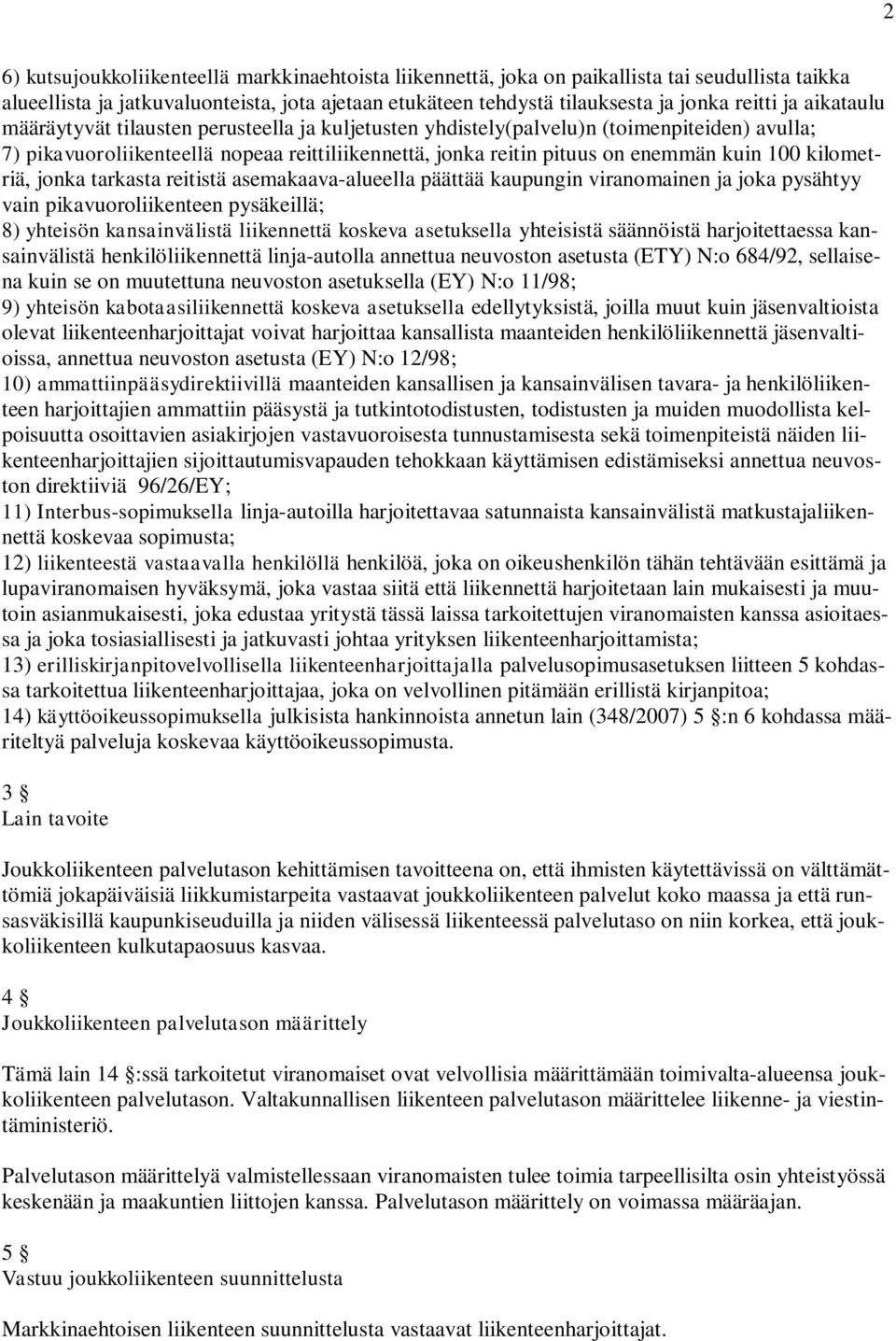 kilometriä, jonka tarkasta reitistä asemakaava-alueella päättää kaupungin viranomainen ja joka pysähtyy vain pikavuoroliikenteen pysäkeillä; 8) yhteisön kansainvälistä liikennettä koskeva asetuksella