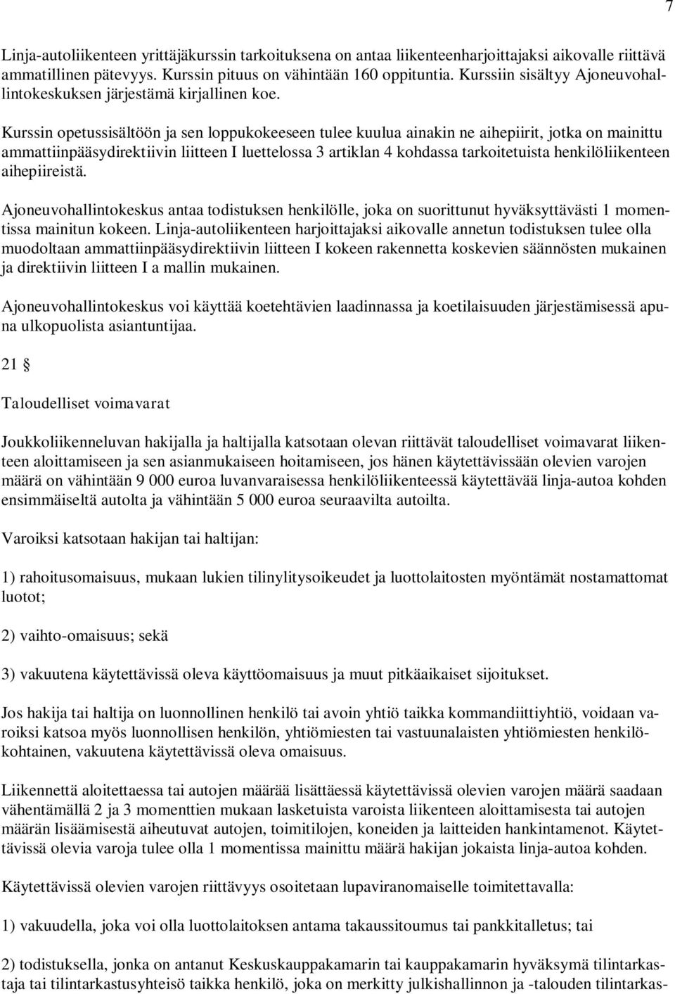 Kurssin opetussisältöön ja sen loppukokeeseen tulee kuulua ainakin ne aihepiirit, jotka on mainittu ammattiinpääsydirektiivin liitteen I luettelossa 3 artiklan 4 kohdassa tarkoitetuista