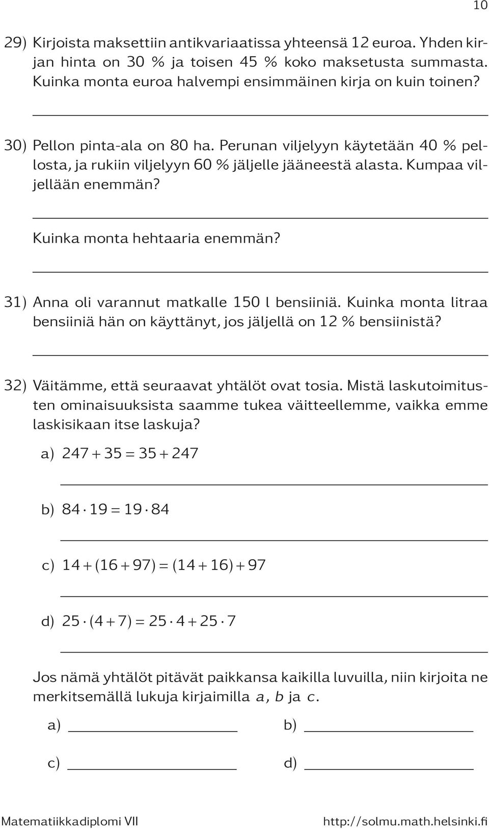 31) Anna oli varannut matkalle 150 l bensiiniä. Kuinka monta litraa bensiiniä hän on käyttänyt, jos jäljellä on 12% bensiinistä? 32) Väitämme, että seuraavat yhtälöt ovat tosia.