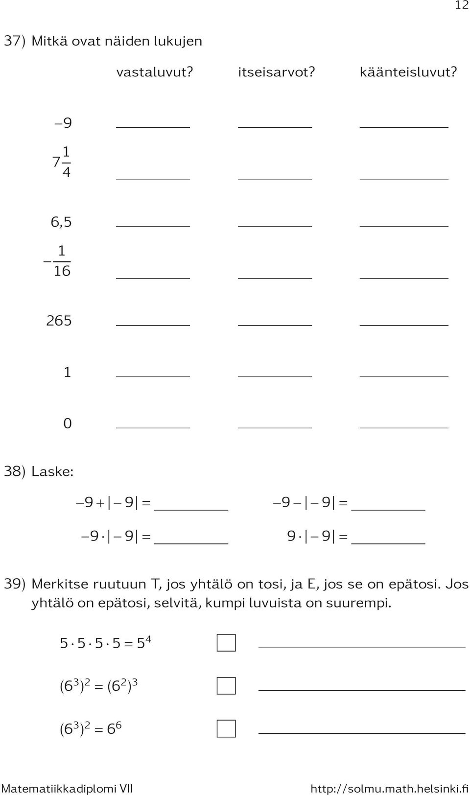 ruutuun T, jos yhtälö on tosi, ja E, jos se on epätosi.