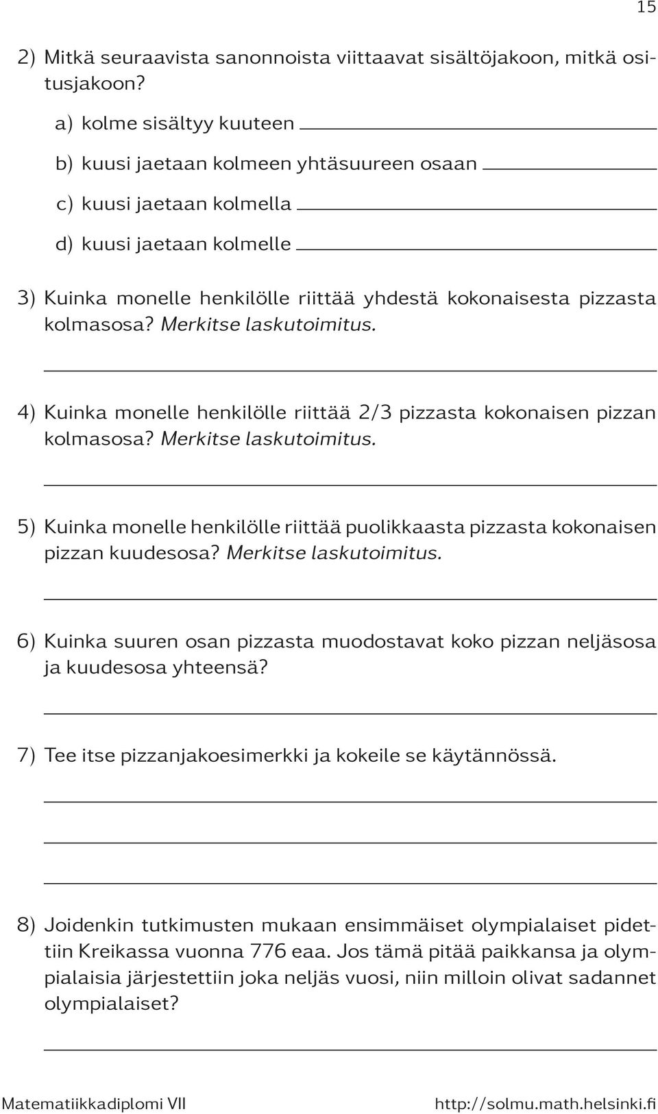 Merkitse laskutoimitus. 15 4) Kuinka monelle henkilölle riittää 2/3 pizzasta kokonaisen pizzan kolmasosa? Merkitse laskutoimitus.
