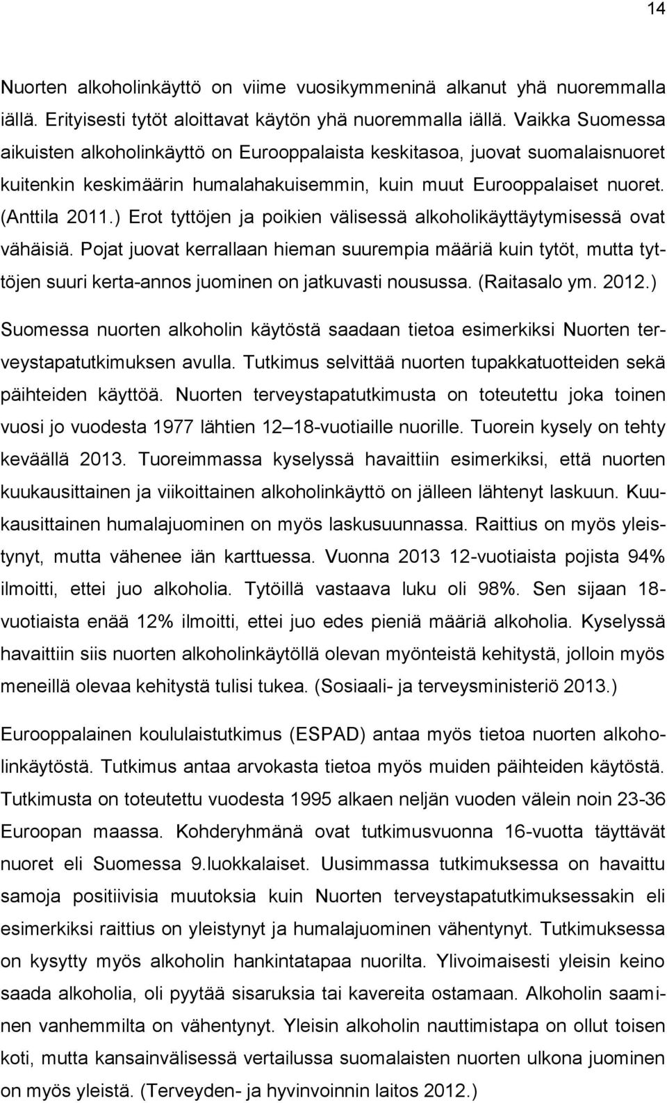 ) Erot tyttöjen ja poikien välisessä alkoholikäyttäytymisessä ovat vähäisiä.