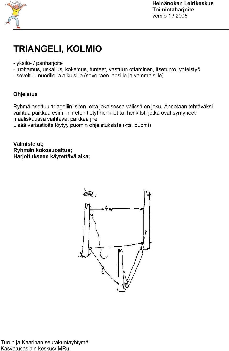 että jokaisessa välissä on joku. Annetaan tehtäväksi vaihtaa paikkaa esim.