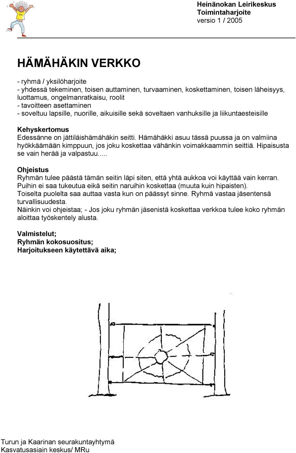 Hämähäkki asuu tässä puussa ja on valmiina hyökkäämään kimppuun, jos joku koskettaa vähänkin voimakkaammin seittiä. Hipaisusta se vain herää ja valpastuu.