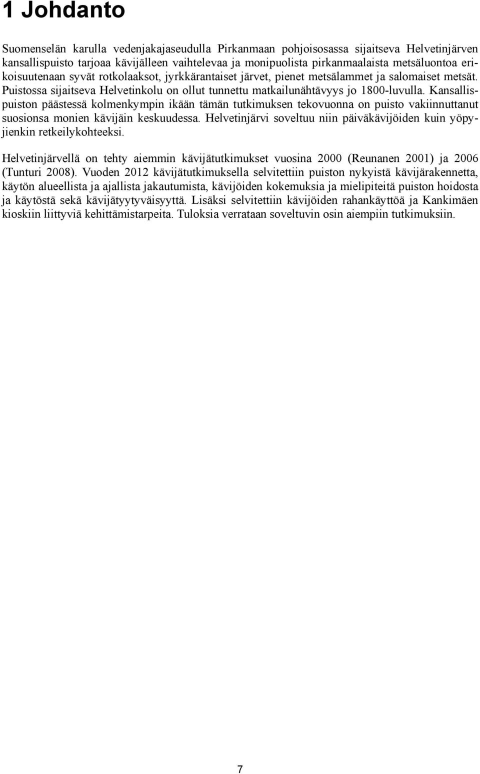 Kansallispuiston päästessä kolmenkympin ikään tämän tutkimuksen tekovuonna on puisto vakiinnuttanut suosionsa monien kävijäin keskuudessa.