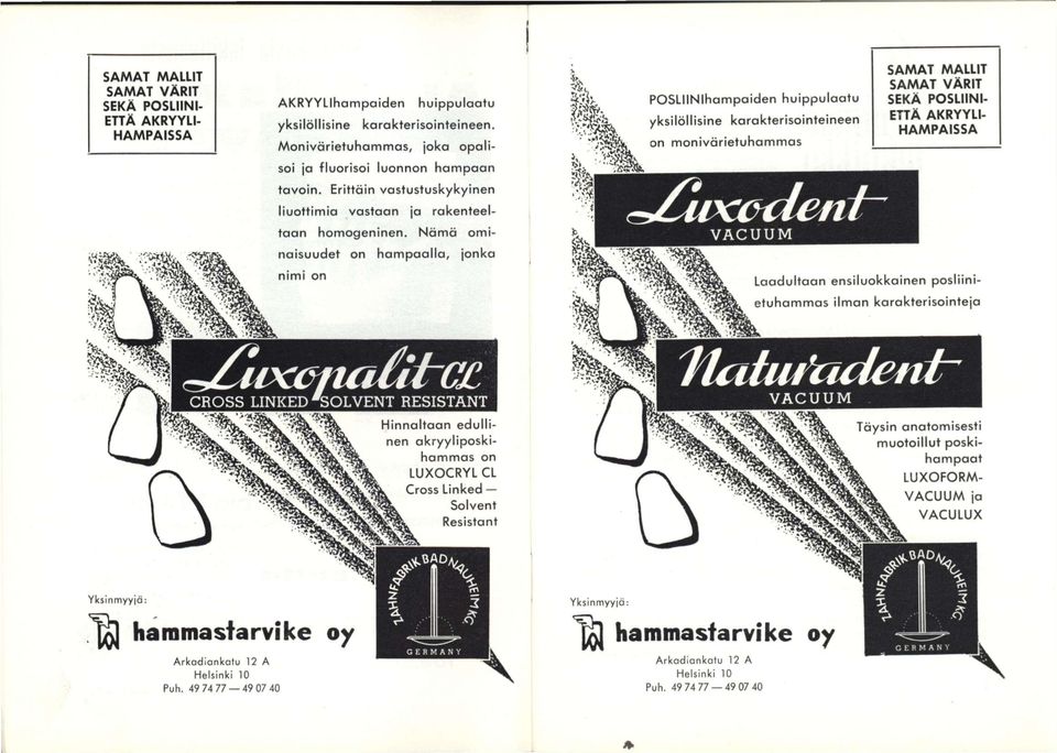 Nämä ominaisuudet on hampaalla, jonka nimi on POSLIINIhampaiden huippulaatu yksilällisine karakterisointeineen on monivärietuhammas VACUUM SAMAT MALLIT SAMAT VÄRIT SEKÄ POSLIINI- ETTÄ AKRYYLI-