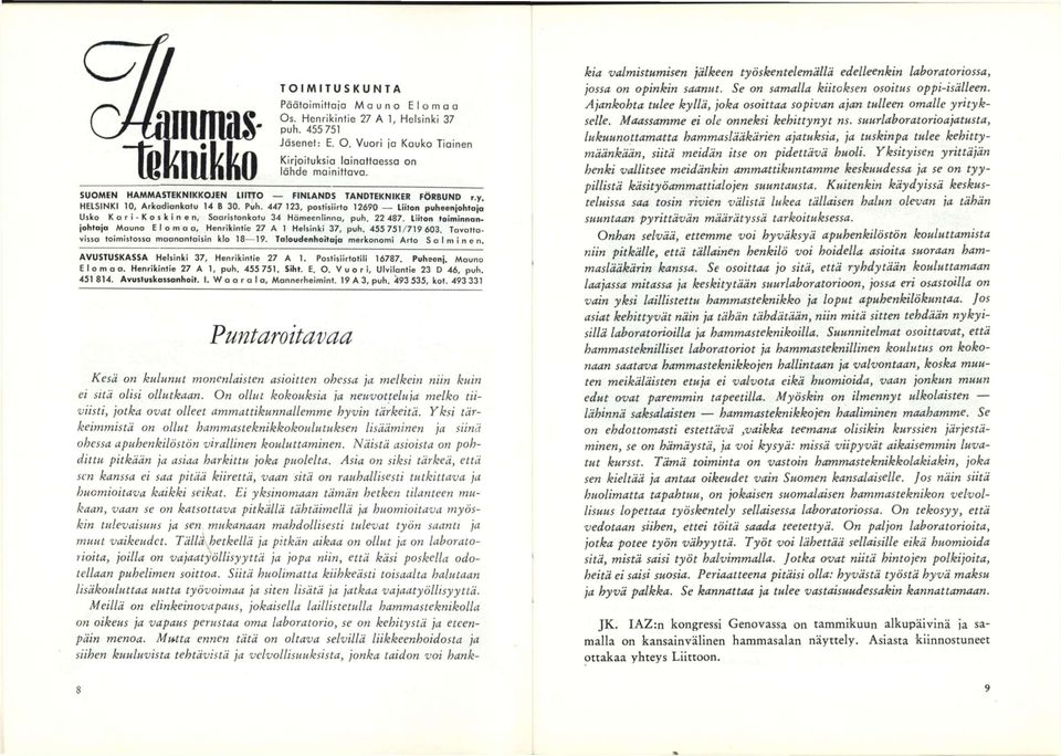 447 123, poshsiirlo 12690 Liiton puheenjohtoja' Usko Kari-Koskinen, Saaristonkatu 34 Hämeenlinna, puh. 22 487. Liiton toiminnanjohtaja Mauno Elomaa, Henrikintie 27 A t Helsinki 37, puh. 455751/719603.