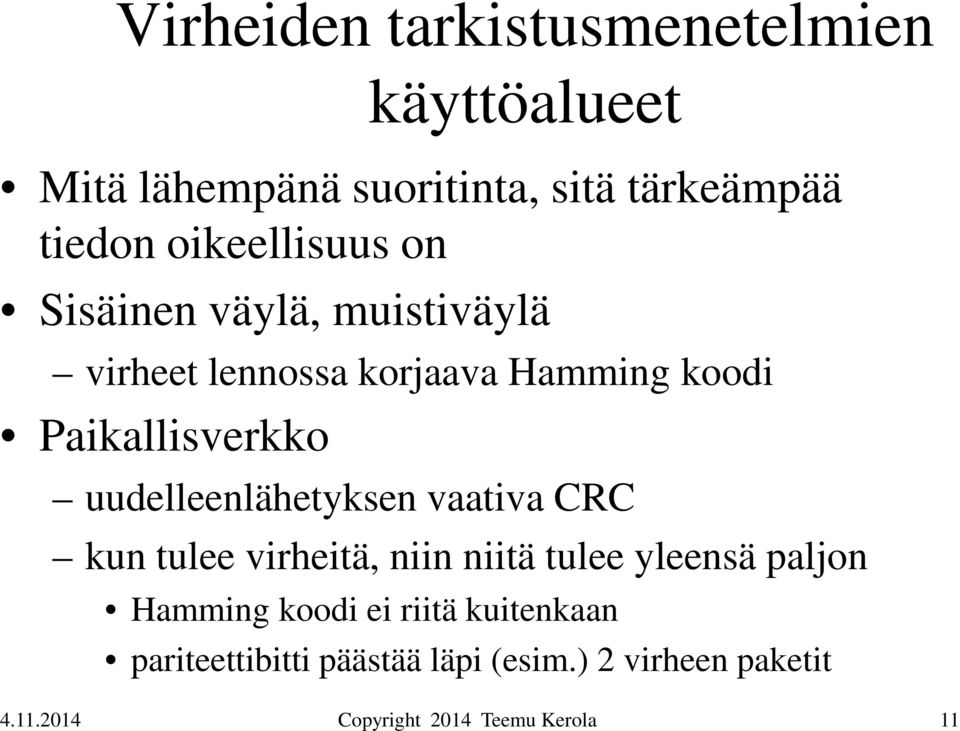 Paikallisverkko uudelleenlähetyksen vaativa CRC kun tulee virheitä, niin niitä tulee yleensä