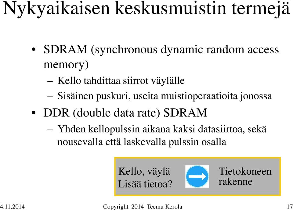 DDR (double data rate) SDRAM Yhden kellopulssin aikana kaksi datasiirtoa, sekä