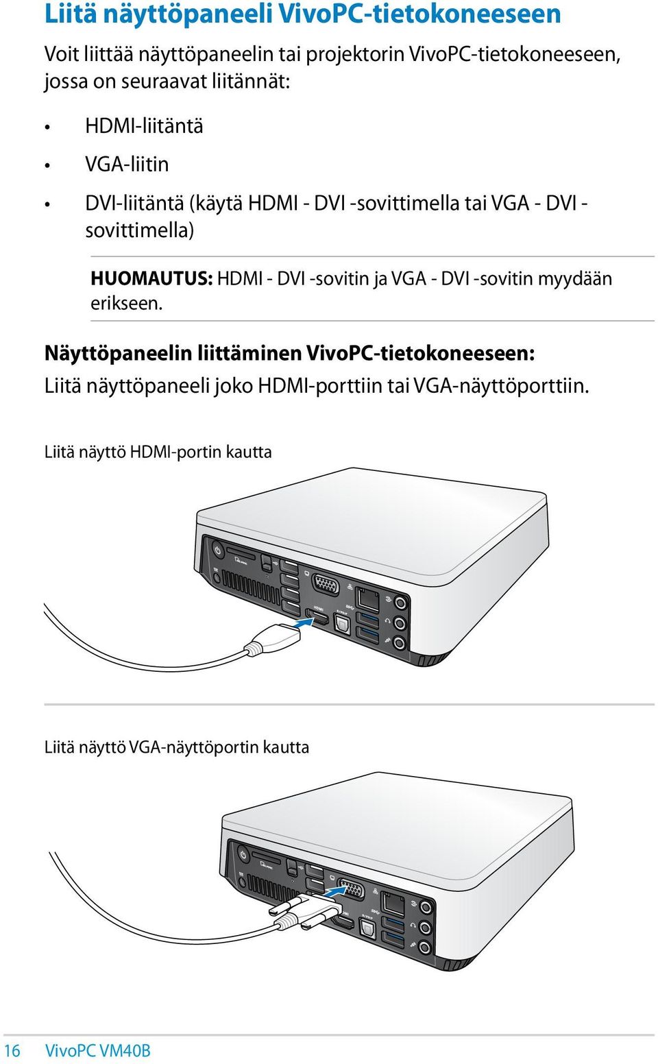 HUOMAUTUS: HDMI - DVI -sovitin ja VGA - DVI -sovitin myydään erikseen.