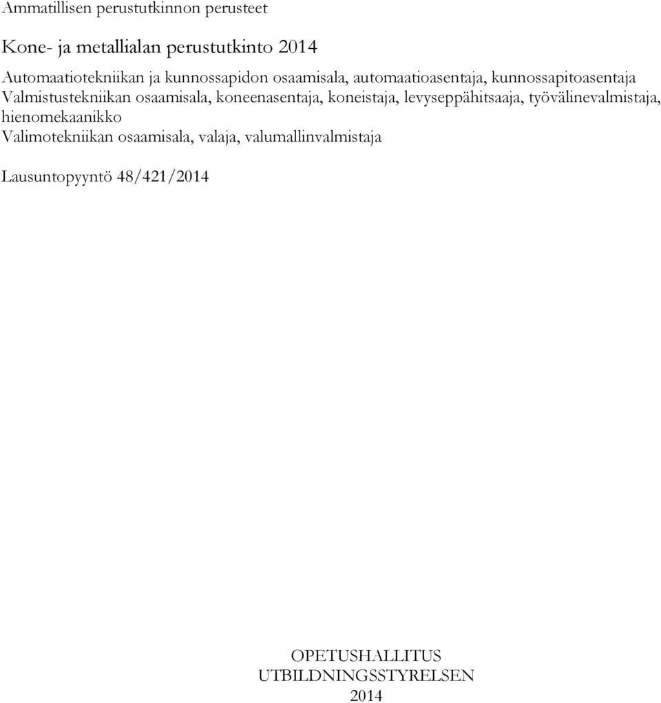 koneenasentaja, koneistaja, levyseppähitsaaja, työvälinevalmistaja, hienomekaanikko Valimotekniikan