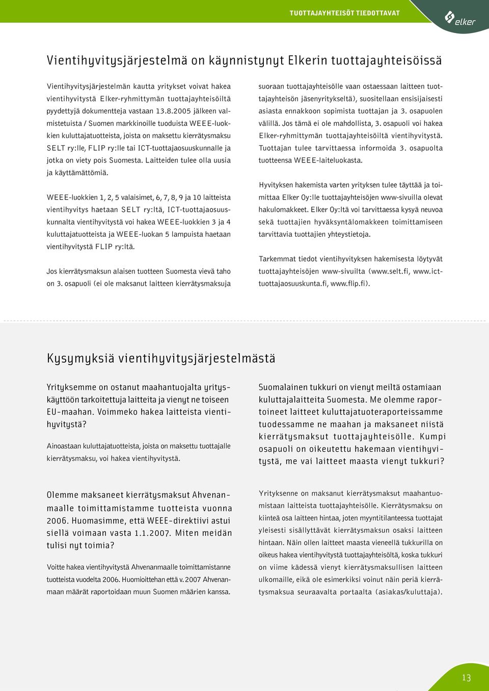 2005 jälkeen valmistetuista / Suomen markkinoille tuoduista WEEE-luokkien kuluttajatuotteista, joista on maksettu kierrätysmaksu SELT ry:lle, FLIP ry:lle tai ICT-tuottajaosuuskunnalle ja jotka on