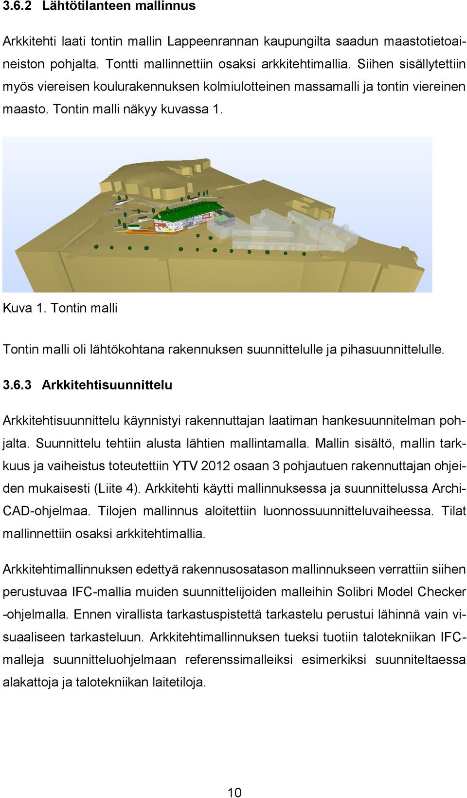Tontin malli Tontin malli oli lähtökohtana rakennuksen suunnittelulle ja pihasuunnittelulle. 3.6.